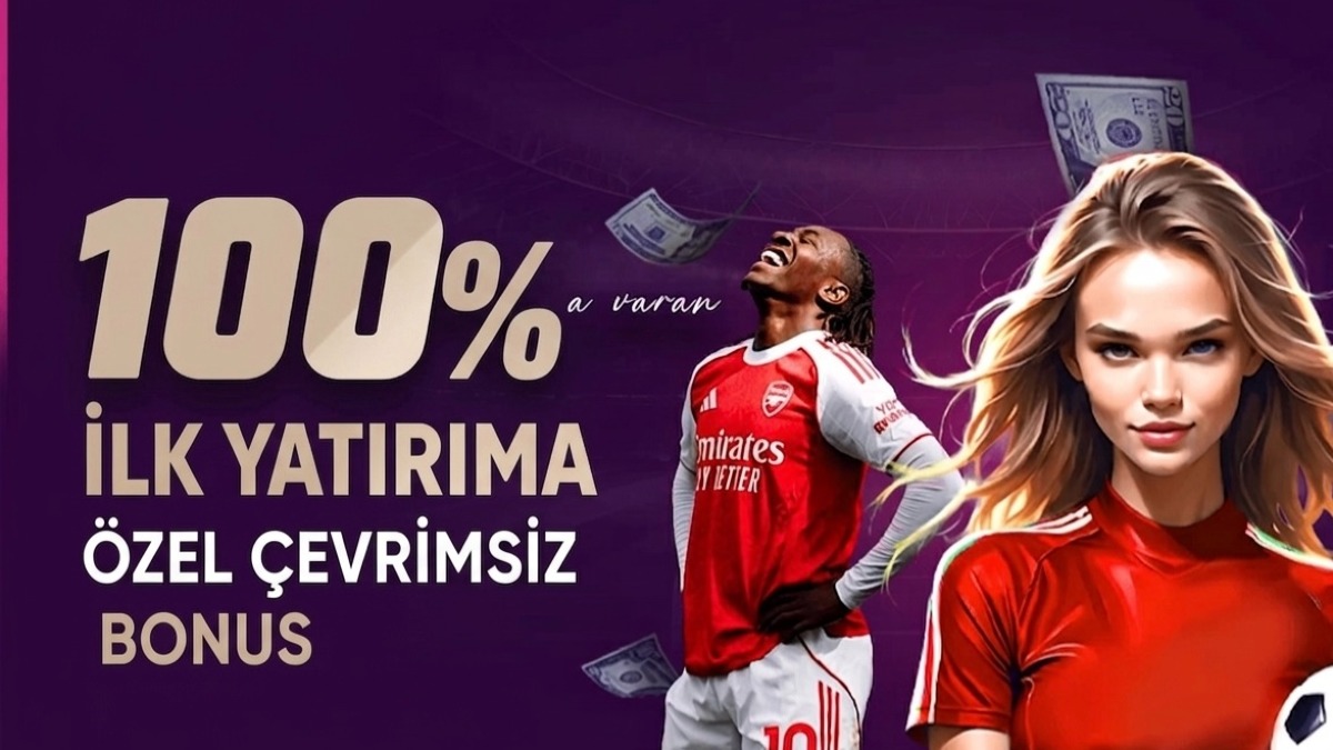 İlk Yatırıma Özel %100 Çevrimsiz Bonus
